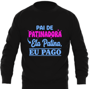 Sweatshirt Premium “Pai de Patinadora – Ela Patina, Eu Pago” (Adulto)