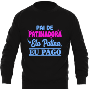 Sweatshirt Premium “Pai de Patinadora – Ela Patina, Eu Pago” (Adulto)