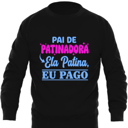 Sweatshirt Premium “Pai de Patinadora – Ela Patina, Eu Pago” (Adulto)