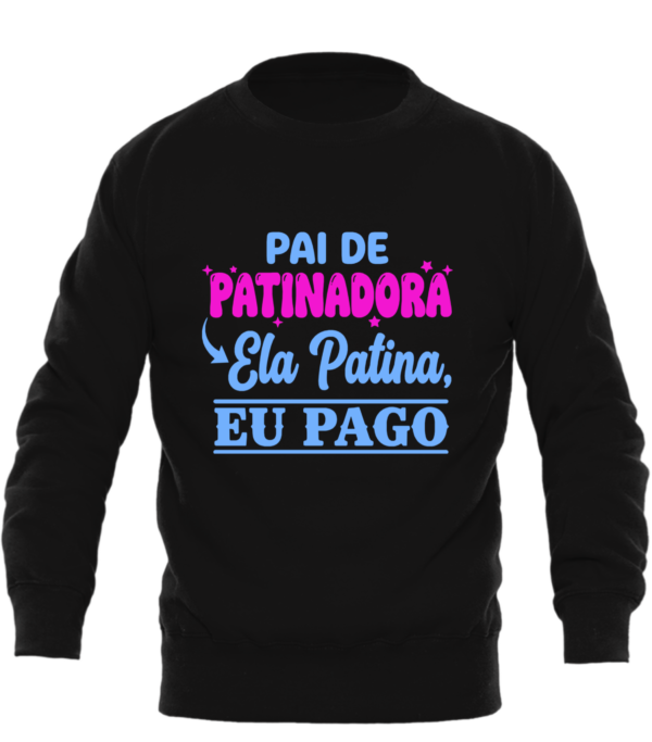 Sweatshirt Premium “Pai de Patinadora – Ela Patina, Eu Pago” (Adulto)
