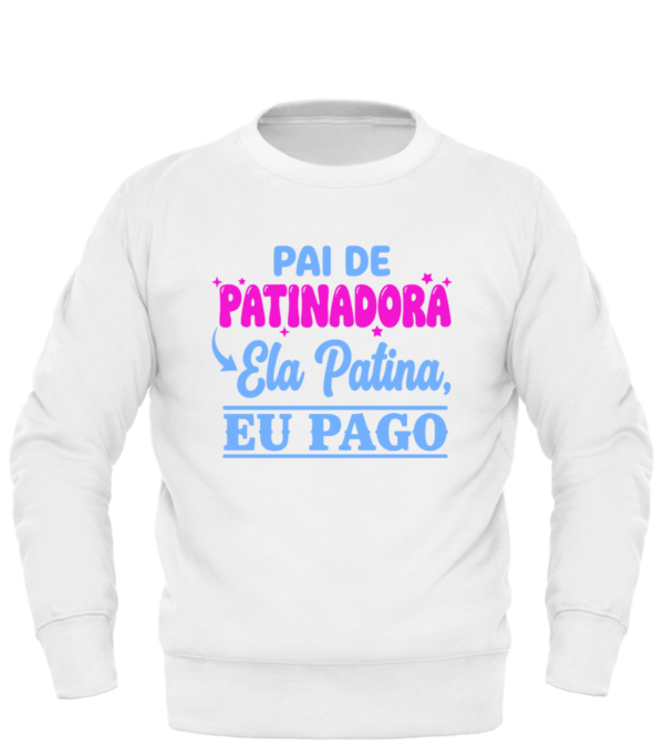 Sweatshirt Premium “Pai de Patinadora – Ela Patina, Eu Pago” (Adulto)