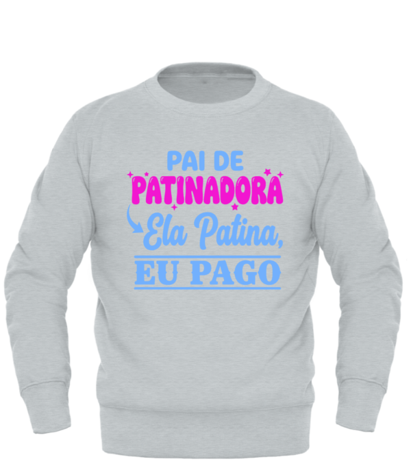 Sweatshirt Premium “Pai de Patinadora – Ela Patina, Eu Pago” (Adulto)